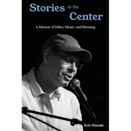 Stories at the Center: A Memoir of Miles, Music, and Meaning