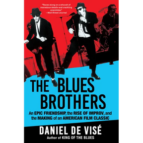 The Blues Brothers: An Epic Friendship, the Rise of Improv, and the Making of an American Film Classic