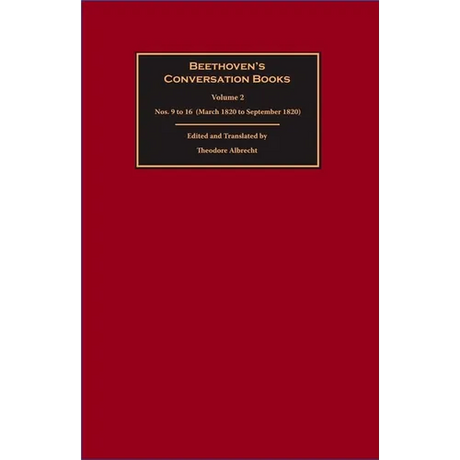 Beethoven's Conversation Books Volume 2: Nos. 9 to 16 (March 1820 to September 1820)