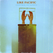 the album cover for Like Pacific - Control My Sanity [LP]