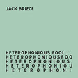the album cover for Jack Briece - Heterophonious Fool