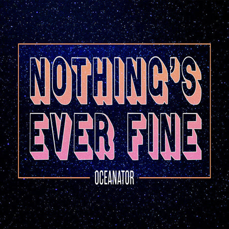 the album cover for Oceanator - Nothing's Ever Fine (Pink) [Colored Vinyl] (Pnk)