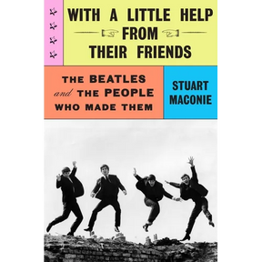 With a Little Help from Their Friends: The Beatles and the People Who Made Them