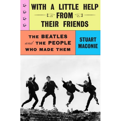 With a Little Help from Their Friends: The Beatles and the People Who Made Them