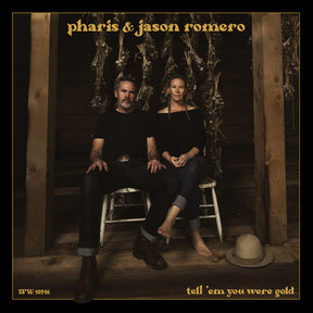 the album cover for Pharis & Jason Romero - Tell 'em You Were Gold [LP]
