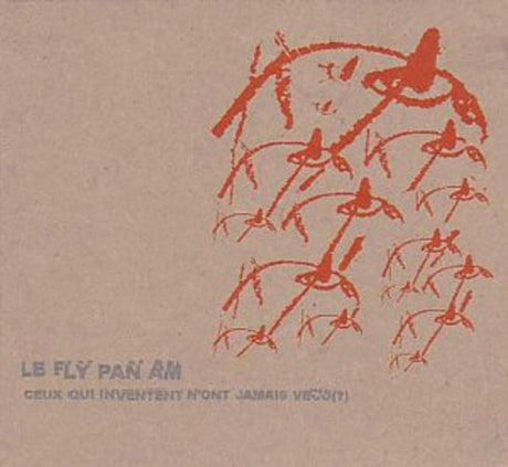 the album cover for Fly Pan Am - Ceux Qui Inventent N'ont Jamais Vacu