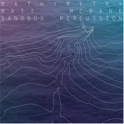 the album cover for Matt Mcbane  / Sandbox Percussion - Bathymetry