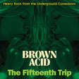 the album cover for Brown Acid - The Fifteenth Trip / Var - Brown Acid - The Fifteenth Trip / Var