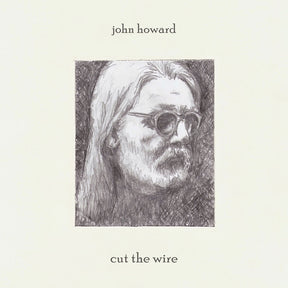 the album cover for John Howard - Cut The Wire [Limited Edition]