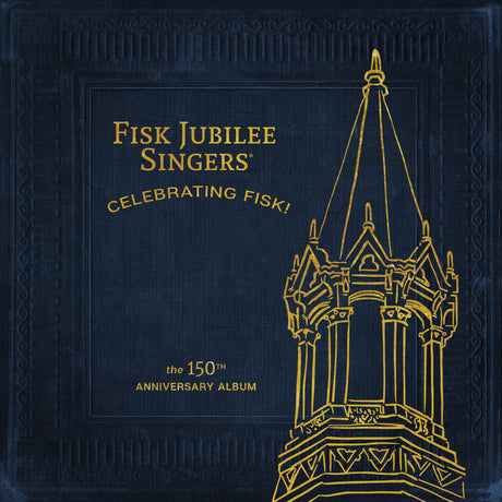 the album cover for Fisk Jubilee Singers - Celebrating Fisk! (The 150th Anniversary Album)