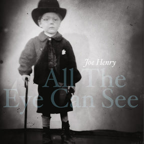 the album cover for Joe Henry - All The Eye Can See [2LP]