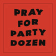 the album cover for Party Dozen - Pray For Party Dozen [Red LP]