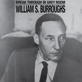 the album cover for William Burroughs  S. - Break Through In Grey Room