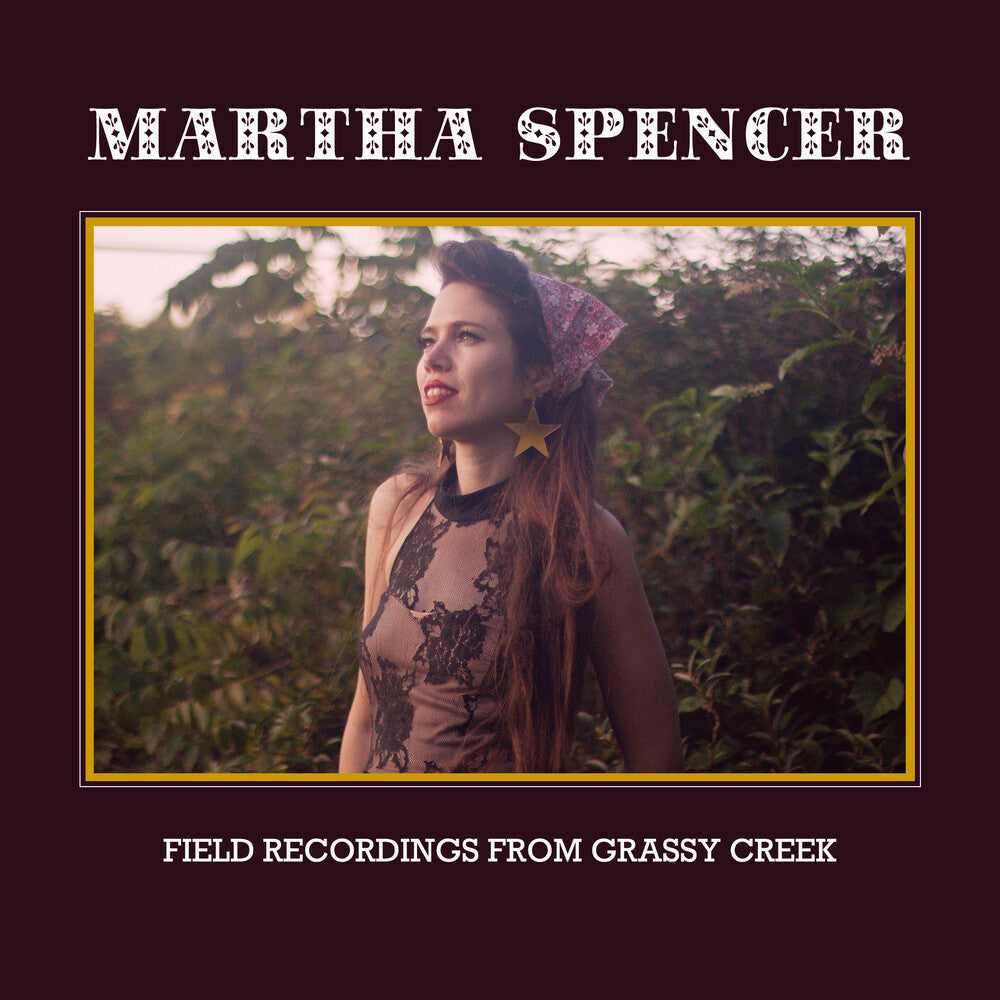 Martha Spencer - Field Recordings From Grassy Creek [Digipak]