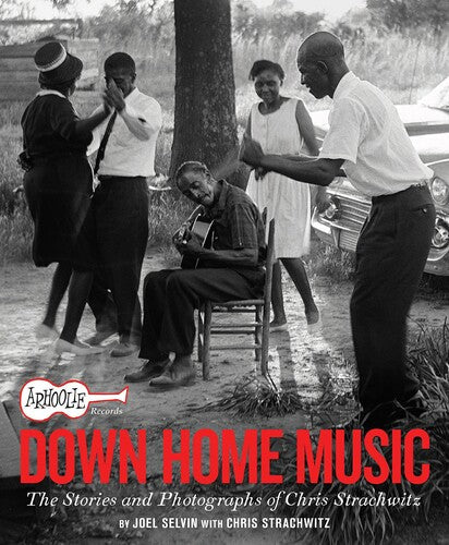 Selvin,joel / Strachwitz,chris - Arhoolie Records Down Home Music - Books
