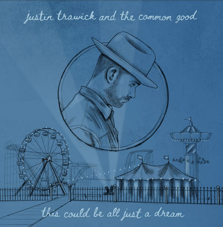 the album cover for Justin Trawick  & The Common Good - This Could Be All Just A Dream