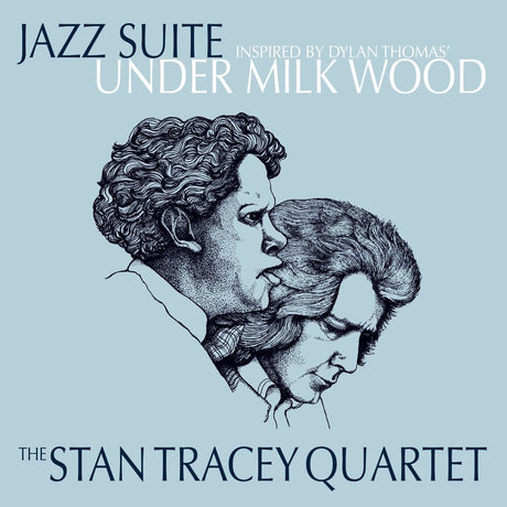 the album cover for Stan Tracey  Quartet - Jazz Suite Inspired By Dylan Thomas Under Milk