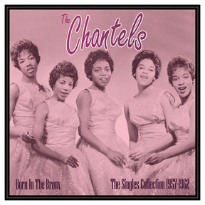 the album cover for Chantels - Born In The Bronx: The Singles 1957-62