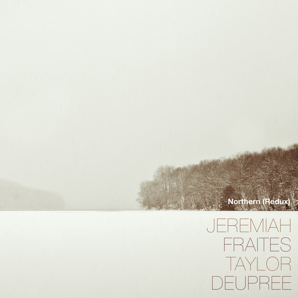the album cover for Jeremiah Fraites  / Deupree,Taylor - Northern (Redux)