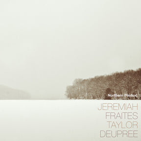 the album cover for Jeremiah Fraites  / Deupree,Taylor - Northern (Redux)