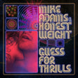 the album cover for Mike Adams & His Honest Weight - Guess For Thrills