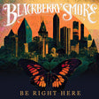 the album cover for Blackberry Smoke - Be Right Here [LP]