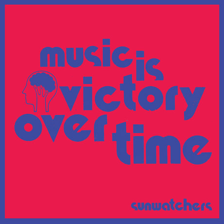 the album cover for Sunwatchers - Music Is Victory Over Time [LP]