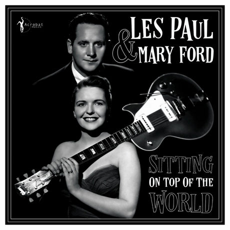 the album cover for Les Paul  / Ford,Mary - Sitting On Top Of The World: 1950-55