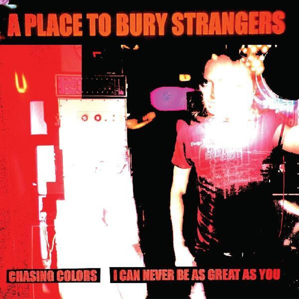 Place To Bury Strangers - Chasing Colors / I Can Never Be As Great As You [7" Vinyl]