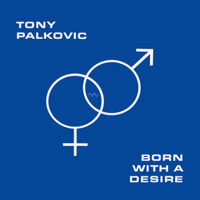 the album cover for Tony Palkovic - Born With A Desire (Blk)