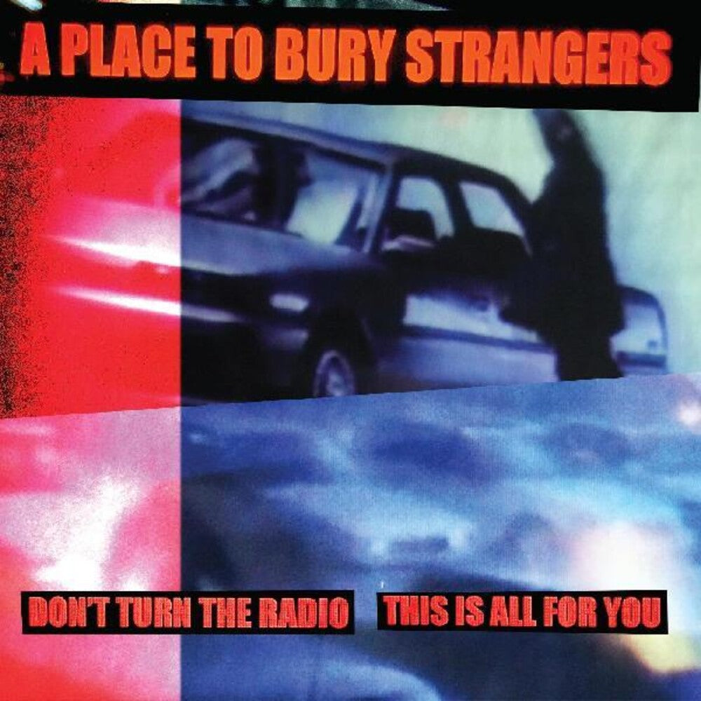 Place To Bury Strangers - Don't Turn The Radio / This Is All For You [Colored Vinyl]