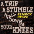 the album cover for Seasick Steve - Trip A Stumble A Fall Down On Your Knees [Colored Vinyl]
