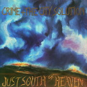 the album cover for Crime & The City Solution - Just South Of Heaven