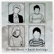 the album cover for Future Teens - Hard Feelings
