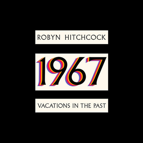 the album cover for Robyn Hitchcock - 1967: Vacations In The Past