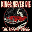 the album cover for Kings Never Die - Life & Times - Red Colored Vinyl