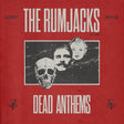 the album cover for The Rumjacks - Dead Anthems [LP]