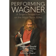 Performing Wagner: A Singer's Perspective on the Major Tenor Roles