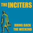 the album cover for Inciters - Bring Back The Weekend [Colored Vinyl] (Grn)