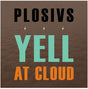 the album cover for Plosivs - Yell At Cloud