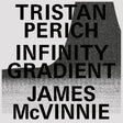 the album cover for Tristan Perich  / Mcvinnie,James - Infinity Gradient [Clear Vinyl] (Pcrd) [Download Included]