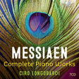 the album cover for Ciro Longobardi - Messiaen: Complete Pno Works