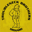the album cover for Troubleneck Brothers - Diehard, Rare & Unreleased (1990-1993)