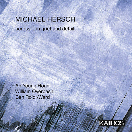 the album cover for Michael Hersch - Across ... In Grief And Detail