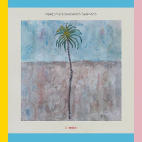 the album cover for Canzoniere Grecanico Salentino - Il Mito [Digipak]