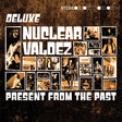 the album cover for Nuclear Valdez - Present From The Past - Deluxe [Deluxe]