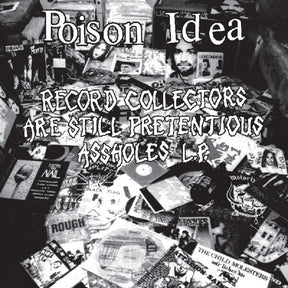 the album cover for Poison Idea - Record Collectors Are Still Pretentious Assholes