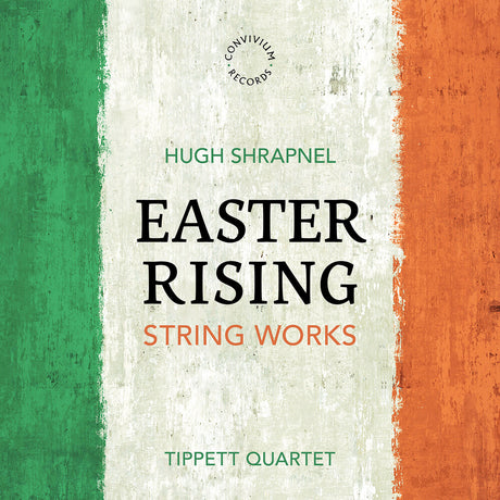 the album cover for Tippett Quartet - Hugh Shrapnel: Easter Rising