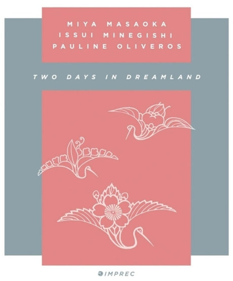 the album cover for Pauline Oliveros  / Masaoka,Mia / Minegishi,Issui - Two Days In Dreamland
