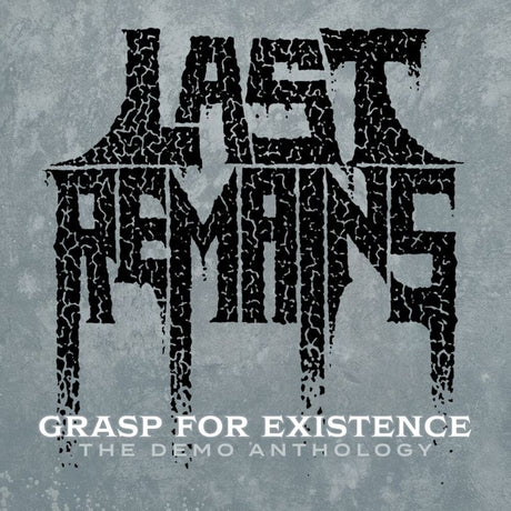 the album cover for Last Remains - Grasp For Existence :The Demo Anthology